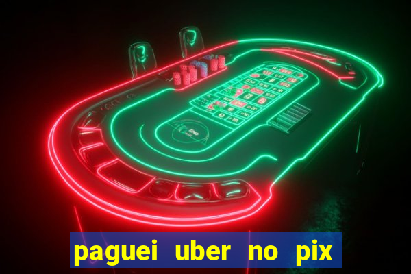 paguei uber no pix e nao achou motorista